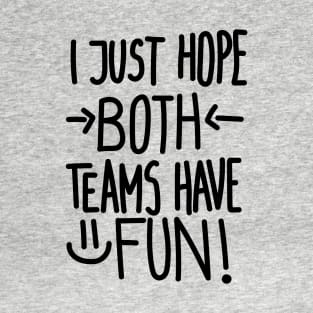 I Just Hope Both Teams Have Fun (Black) T-Shirt